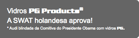 Vidros PG Products® A SWAT holandesa aprova! * Audi blindada da Comitiva do Presidente Obama com vidros PG.